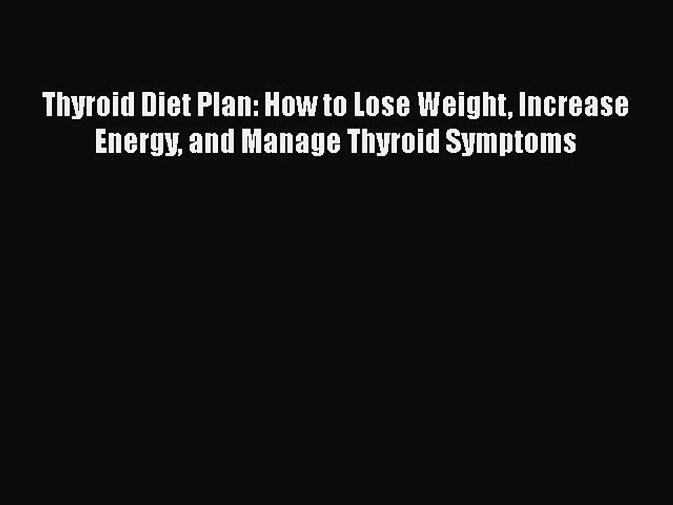 Read Books Thyroid Diet Plan: How to Lose Weight Increase Energy and Manage Thyroid Symptoms