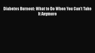 Download Books Diabetes Burnout: What to Do When You Can't Take It Anymore PDF Online