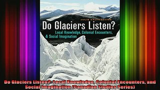 READ book  Do Glaciers Listen Local Knowledge Colonial Encounters and Social Imagination Canadian Full EBook
