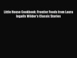Read Little House Cookbook: Frontier Foods from Laura Ingalls Wilder's Classic Stories Ebook