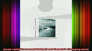 DOWNLOAD FREE Ebooks  Arctic Twilight Leonard Budgell and Canadas Changing North Full Free