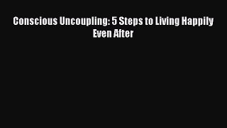 Read Conscious Uncoupling: 5 Steps to Living Happily Even After Ebook Free