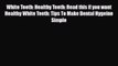 Read White Teeth: Healthy Teeth: Read this if you want Healthy White Teeth: Tips To Make Dental