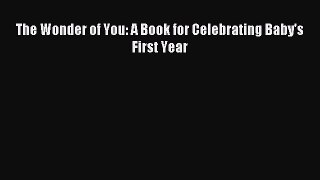 Read The Wonder of You: A Book for Celebrating Baby's First Year PDF Online