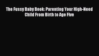 Download The Fussy Baby Book: Parenting Your High-Need Child From Birth to Age Five Ebook Free