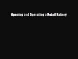 Read Opening and Operating a Retail Bakery PDF Free