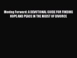 Read Moving Forward: A DEVOTIONAL GUIDE FOR FINDING HOPE AND PEACE IN THE MIDST OF DIVORCE