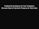 Read Praying the Scriptures for Your Teenagers: Discover How to Pray God's Purpose for Their