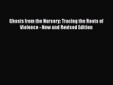 Read Ghosts from the Nursery: Tracing the Roots of Violence - New and Revised Edition PDF Free