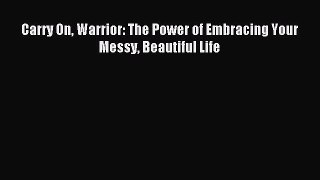 Download Carry On Warrior: The Power of Embracing Your Messy Beautiful Life Ebook Online