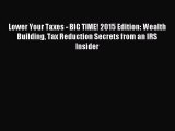 Read Lower Your Taxes - BIG TIME! 2015 Edition: Wealth Building Tax Reduction Secrets from