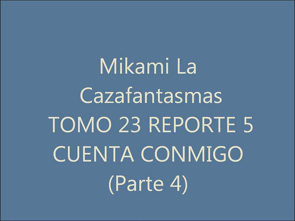 Mikami La Cazafantasmas Tomo 23 Reporte 5 (Parte 4)