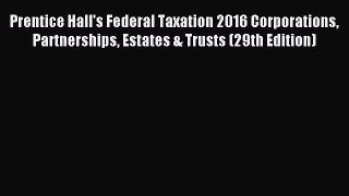 Read Prentice Hall's Federal Taxation 2016 Corporations Partnerships Estates & Trusts (29th