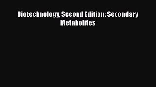 Read Biotechnology Second Edition: Secondary Metabolites Ebook Free