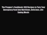 Read The Prepper's Cookbook: 300 Recipes to Turn Your Emergency Food into Nutritious Delicious