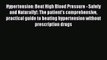 Download Hypertension: Beat High Blood Pressure - Safely and Naturally!: The patient's comprehensive