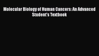 Read Molecular Biology of Human Cancers: An Advanced Student's Textbook Ebook Free