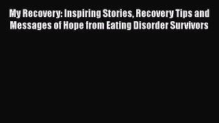Read My Recovery: Inspiring Stories Recovery Tips and Messages of Hope from Eating Disorder