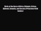 Download Birds of the Horn of Africa: Ethiopia Eritrea Djibouti Somalia and Socotra (Princeton