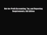 Read Not-for-Profit Accounting Tax and Reporting Requirements 4th Edition PDF Online