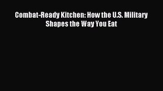 [PDF] Combat-Ready Kitchen: How the U.S. Military Shapes the Way You Eat Download Online
