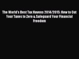 Read The World's Best Tax Havens 2014/2015: How to Cut Your Taxes to Zero & Safeguard Your