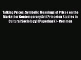Read Talking Prices: Symbolic Meanings of Prices on the Market for Contemporary Art (Princeton
