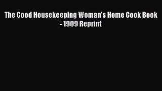 [PDF] The Good Housekeeping Woman's Home Cook Book - 1909 Reprint Read Online