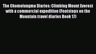 Download The Chomolungma Diaries: Climbing Mount Everest with a commercial expedition (Footsteps