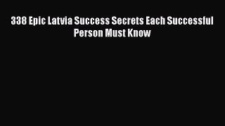 Read 338 Epic Latvia Success Secrets Each Successful Person Must Know E-Book Free