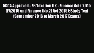 Read ACCA Approved - F6 Taxation UK - Finance Acts 2015 (FA2015 and Finance (No.2) Act 2015):