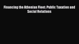 Read Financing the Athenian Fleet: Public Taxation and Social Relations PDF Free