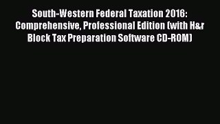 Download South-Western Federal Taxation 2016: Comprehensive Professional Edition (with H&r