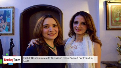 Hrithik Roshan’s Ex-Wife Sussanne Khan Booked For Fraud In Goa!