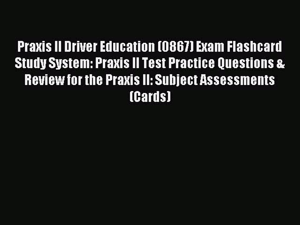 Read Praxis II Driver Education (0867) Exam Flashcard Study System: Praxis II Test Practice