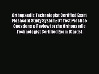 Read Orthopaedic Technologist Certified Exam Flashcard Study System: OT Test Practice Questions