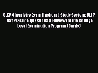 Read CLEP Chemistry Exam Flashcard Study System: CLEP Test Practice Questions & Review for