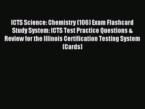 Read ICTS Science: Chemistry (106) Exam Flashcard Study System: ICTS Test Practice Questions