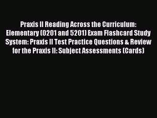 Download Praxis II Reading Across the Curriculum: Elementary (0201 and 5201) Exam Flashcard