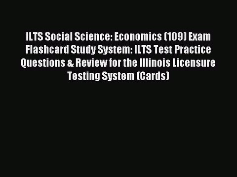 Read ILTS Social Science: Economics (109) Exam Flashcard Study System: ILTS Test Practice Questions