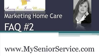 Marketing Home Care FAQ #2