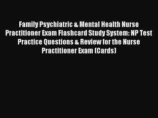 Read Family Psychiatric & Mental Health Nurse Practitioner Exam Flashcard Study System: NP