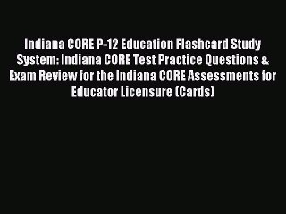 Read Indiana CORE P-12 Education Flashcard Study System: Indiana CORE Test Practice Questions