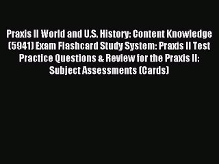 Read Praxis II World and U.S. History: Content Knowledge (5941) Exam Flashcard Study System: