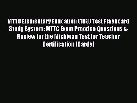 Read MTTC Elementary Education (103) Test Flashcard Study System: MTTC Exam Practice Questions