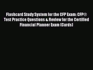Read Flashcard Study System for the CFP Exam: CFPÂ® Test Practice Questions & Review for the