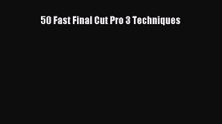 Read 50 Fast Final Cut Pro 3 Techniques Ebook Free