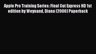 Read Apple Pro Training Series: Final Cut Express HD 1st edition by Weynand Diana (2006) Paperback