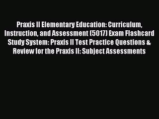 Read Praxis II Elementary Education: Curriculum Instruction and Assessment (5017) Exam Flashcard