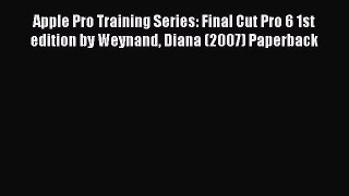 Read Apple Pro Training Series: Final Cut Pro 6 1st edition by Weynand Diana (2007) Paperback